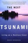 The Next Tsunami Living on a Restless Coast