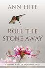 Roll the Stone Away A Family's Legacy of Racism and Abuse