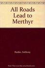 All Roads Lead to Merthyr