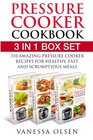 Pressure Cooker Cookbook 3 In 1 Box Set  310 MouthWatering and Healthy Pressure Cooker Recipes for Stove Top and Electric Pressure Cookers
