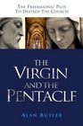 The Virgin And the Pentacle The Freemasonic Plot to Destroy the Church
