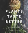 Plants Taste Better Over 70 mouthwatering vegan recipes to celebrate the mighty plant