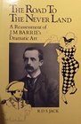The Road to the Never Land Reassessment of JM Barrie's Dramatic Art