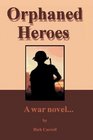 Orphaned Heroes A War Novel