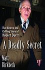 A Deadly Secret The Bizarre and Chilling Story of Robert Durst