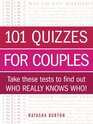 101 Quizzes for Couples: Take These Tests to Find Out Who Really Knows Who!