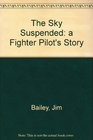 The Sky Suspended A Fighter Pilot's Story