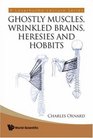 Ghostly Muscles Wrinkled Brains Heresies and Hobbits A Leverhulme Lecture Series