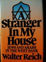 A Stranger in My House Jews and Arabs in the West Bank