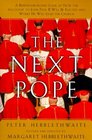 The Next Pope A BehindTheScenes Look at the Forces That Will Choose the Successor to John Paul II and Decide the Future of the Catholic Church