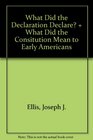 What Did the Declaration Declare and What Did the Consitution Mean to Early Americans