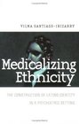 Medicalizing Ethnicity The Construction of Latino Identity in Psychiatric Settings