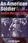 An American Soldier The Wars of General Maxwell Taylor