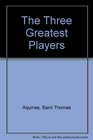 The Three Greatest Prayers: Commentaries on the Lord's Prayer, the Hail Mary, and the Apostles' Creed (St. Thomas Aquinas)