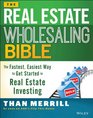 The Real Estate Wholesaling Bible The Fastest Easiest Way to Get Started in Real Estate Investing