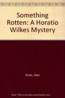 Something Rotten A Horatio Wilkes Mystery