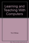 Learning and Teaching With Computers