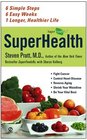 Superhealth 6 Simple Steps 6 Easy Weeks 1 Longer Healthier Life