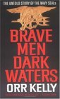 Brave Men Dark Waters The Untold Story of the Navy SEALs