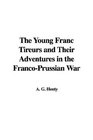 The Young Franc Tireurs and Their Adventures in the FrancoPrussian War