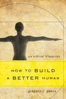 How to Build a Better Human An Ethical Blueprint