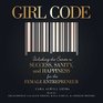 Girl Code Unlocking the Secrets to Success Sanity and Happiness for the Female Entrepreneur