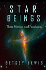 Star Beings Their Mission and Prophecy