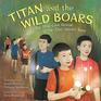 Titan and the Wild Boars The True Cave Rescue of the Thai Soccer Team