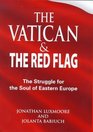 The Vatican and the Red Flag The Struggle for the Soul of Eastern Europe