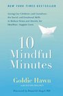 10 Mindful Minutes Giving Our Childrenand Ourselvesthe Social and Emotional Skills to Reduce Stress and Anxiety for Healthier Happy Lives