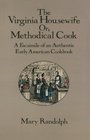 The Virginia Housewife  Or Methodical Cook A Facsimile of an Authentic Early American Cookbook