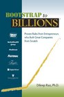 Bootstrap to Billions Proven Rules from Entrepreneurs who Built Great Companies from Scratch