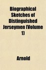 Biographical Sketches of Distinguished Jerseymen