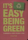 It's Easy Being Green A Handbook for EarthFriendly Living