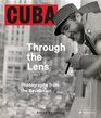 Cuba Through the Lens Photographs from the Revolution