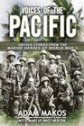 Voices of the Pacific Untold Stories from the Marine Heroes of World War II