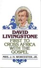 David Livingstone: First to Cross Africa with the Gospel