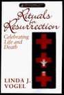 Rituals for Resurrection Celebrating Life and Death