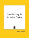 Love Ecstasy in Arabian Poetry