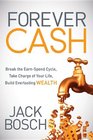 Forever Cash: Break the Earn-Spend Cycle, Take Charge of your Life, Build Everlasting Wealth