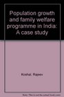 Population growth and family welfare programme in India A case study