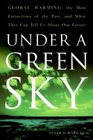 Under a Green Sky Global Warming the Mass Extinctions of the Past and What They Can Tell Us About Our Future