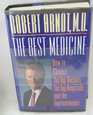 The Best Medicine How to Choose the Top Doctors the Top Hospitals and the Top Treatments