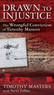Drawn to Injustice The Wrongful Conviction of Timothy Masters