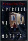 A Perfect Wife and Mother  A Novel