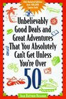 Unbelievably Good Deals and Great Adventures That You Absolutely Can't Get Unless You're over 50 (11th ed)