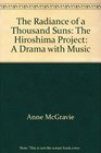 The Radiance of a Thousand Suns: The Hiroshima Project: A Drama with Music