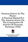 Amateur Joinery In The Home A Practical Manual For The Amateur Joiner On The Construction Of Articles Of Domestic Furniture