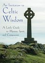 An Invitation to Celtic Wisdom A Little Guide to Mystery Spirit and Compassion