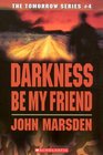 Darkness Be My Friend (Tomorrow, Bk 4)